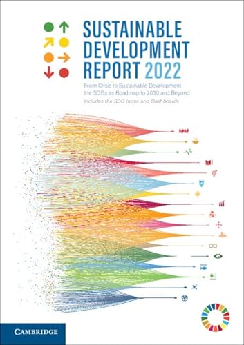 Sustainable Development Report 2022: From Crisis to Sustainable Development: the Sdg's As Roadmap to 2030 and Beyond